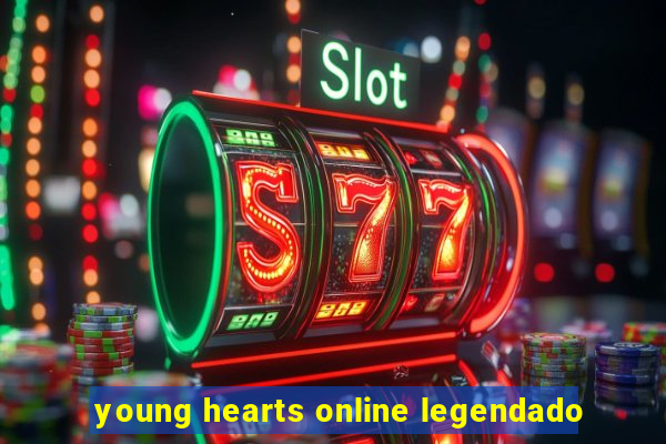 young hearts online legendado